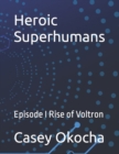 Image for Heroic Superhumans : Episode I Rise of Voltron