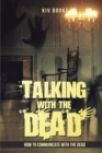 Image for Talking With The Dead : How To Communicate With The Dead