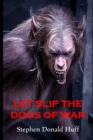 Image for Let Slip the Dogs of War