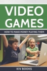 Image for Video Games : How To Make Money Playing Them