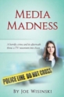 Image for Media Madness : A horrific crime and its aftermath throw a TV newsroom into chaos