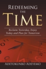 Image for Redeeming the Time: Reclaim Yesterday, Enjoy Today and Plan for Tomorrow