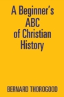 Image for A Beginner&#39;s ABC of Christian History