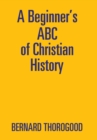 Image for A Beginner&#39;s ABC of Christian History