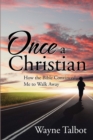 Image for Once a Christian: How the Bible Convinced Me to Walk Away