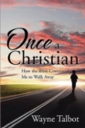 Image for Once a Christian : How the Bible Convinced Me to Walk Away