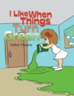 Image for I Like When Things Turn Green