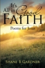 Image for It&#39;S All in Good Faith: Poems for Jesus