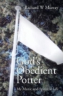 Image for God&#39;s Obedient Potter : My Manic and Spiritual Life