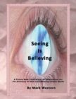 Image for Seeing Is Believing : A Picture Book Illustrating 108 Observations for the Existence of God and Debunking Atheist Myths