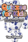 Image for Quizzes for Kids: Quizzes to Stimulate Thinking in Young People Aged 10-16