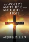 Image for World&#39;S Antithesis and Antidote Its Hope: God&#39;S Vision for Us, His Church