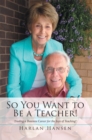 Image for So You Want to Be a Teacher!: Trading a Business Career for the Joys of Teaching!