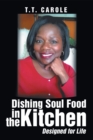 Image for Dishing Soul Food in the Kitchen: Designed for Life