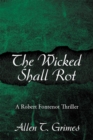 Image for Wicked Shall Rot: A Robert Fontenot Thriller