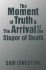 Image for The Moment of Truth &amp; the Arrival of the Stupor of Death