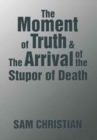 Image for The Moment of Truth &amp; the Arrival of the Stupor of Death
