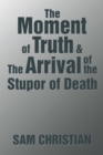 Image for Moment of Truth &amp; the Arrival of the Stupor of Death