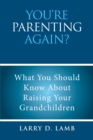 Image for You&#39;re Parenting Again?: What You Should Know About  Raising Your Grandchildren