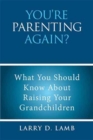 Image for You&#39;re Parenting Again? : What You Should Know About Raising Your Grandchildren