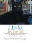 Image for I Am Jet Jet the Cat: (A True Story of a Cat Which Knew What He Wanted)