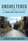 Image for Unsheltered: A Young Man Finds Respect