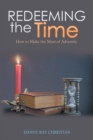 Image for Redeeming the Time: How to Make the Most of Adversity