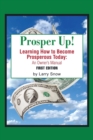 Image for Prosper Up! : Learning How to Become Prosperous Today: