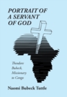 Image for Portrait of a Servant of God : Theodore Bubeck, Missionary to Congo