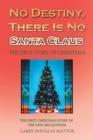 Image for No Destiny, There Is No Santa Claus: The True Story of Christmas