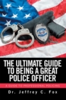 Image for Ultimate Guide to Being a Great Police Officer: A Guide to Professional Policing