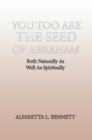 Image for You Too Are the Seed of Abraham: Both Naturally As Well As Spiritually