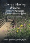 Image for Energy Healing Wisdom-Poetic Messages a Divine Heretic Book