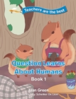 Image for Teacher&#39;s Are the Best: Book 1 Question Learns About Humans
