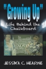 Image for Growing Up : Life Behind the Chalkboard