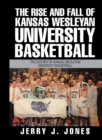 Image for Rise and Fall of Kansas Wesleyan University Basketball: The History of Kansas Wesleyan University Basketball