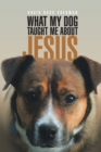 Image for What My Dog Taught Me About Jesus