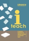 Image for I Teach : A Teacher&#39;s Handbook on Making Teaching a Profession Again