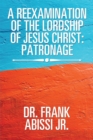 Image for Reexamination of the Lordship  of Jesus Christ: Patronage