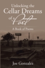 Image for Unlocking the Cellar Dreams of a Poet: A Book of Poems