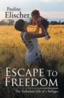 Image for Escape to Freedom: The Turbulent Life of a Refugee