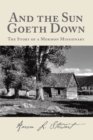Image for And the Sun Goeth Down: The Story of a Mormon Missionary