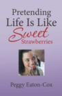 Image for Pretending Life Is Like Sweet Strawberries