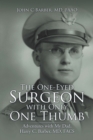 Image for One-Eyed Surgeon with Only One Thumb: Adventures with My Dad, Harry C. Barber, Md, Facs