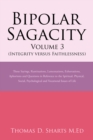 Image for Bipolar Sagacity Volume 3 (Integrity Versus Faithlessness): Those Sayings, Ruminations, Lamentations, Exhortations, Aphorisms and Questions in Reference to the Spiritual, Physical, Social, Psychological and Vocational Issues of Life