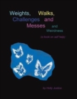 Image for Weights, Walks, Challenges and Messes and Weirdness : A Book on Self-Help