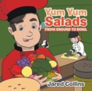 Image for Yum Yum Salads : From Ground to Bowl