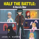 Image for Half the Battle: a Hero&#39;s War