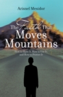 Image for Faith That Moves Mountains: How to Have It, How to Use It, and How to Protect It