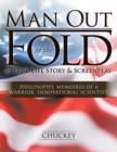 Image for Man Out of the Fold @ True-Life Story &amp; Screenplay : Philosophy, Memoires of a Warrior, Innovational Scientist,